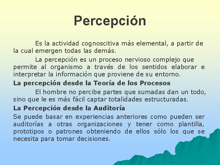 Percepción Es la actividad cognoscitiva más elemental, a partir de la cual emergen todas