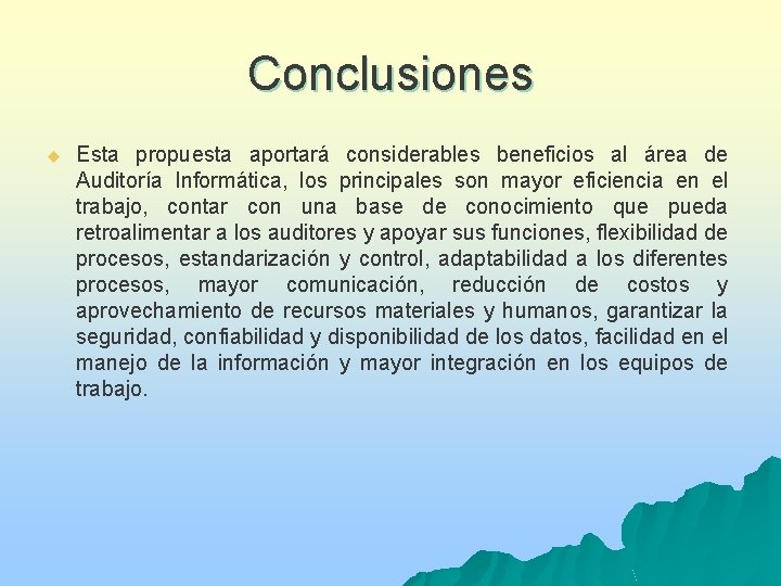 Conclusiones u Esta propuesta aportará considerables beneficios al área de Auditoría Informática, los principales