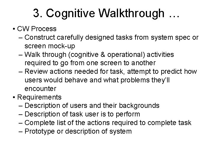 3. Cognitive Walkthrough … • CW Process – Construct carefully designed tasks from system