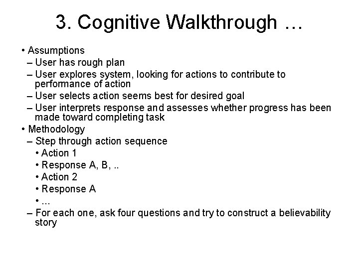 3. Cognitive Walkthrough … • Assumptions – User has rough plan – User explores