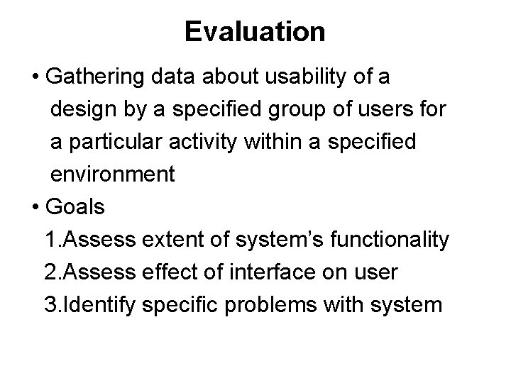 Evaluation • Gathering data about usability of a design by a specified group of