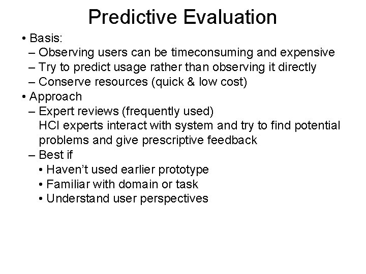 Predictive Evaluation • Basis: – Observing users can be timeconsuming and expensive – Try