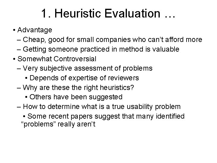 1. Heuristic Evaluation … • Advantage – Cheap, good for small companies who can’t