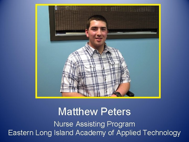 Matthew Peters Nurse Assisting Program Eastern Long Island Academy of Applied Technology 