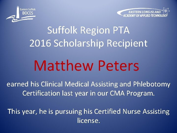 Suffolk Region PTA 2016 Scholarship Recipient Matthew Peters earned his Clinical Medical Assisting and
