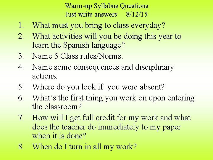 Warm-up Syllabus Questions Just write answers 8/12/15 1. What must you bring to class