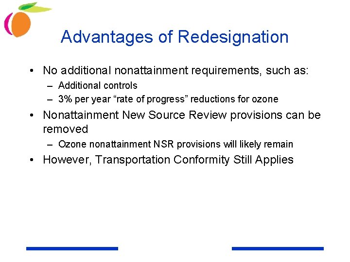 Advantages of Redesignation • No additional nonattainment requirements, such as: – Additional controls –