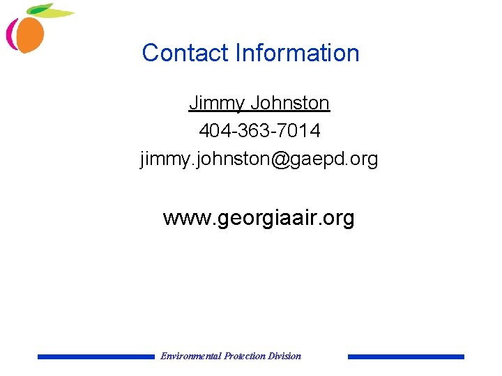 Contact Information Jimmy Johnston 404 -363 -7014 jimmy. johnston@gaepd. org www. georgiaair. org Environmental