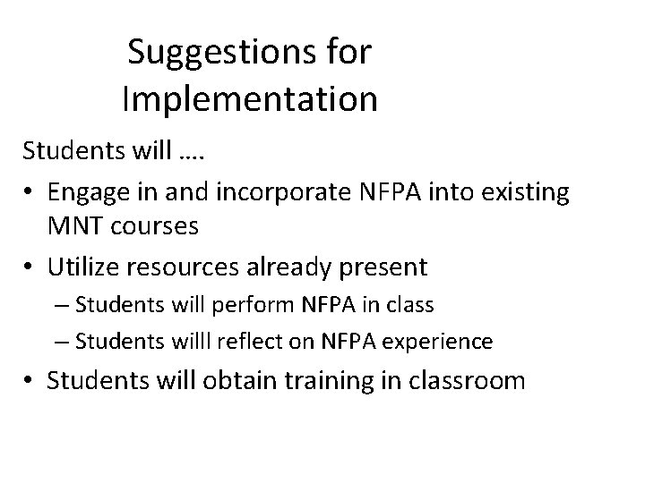 Suggestions for Implementation Students will …. • Engage in and incorporate NFPA into existing