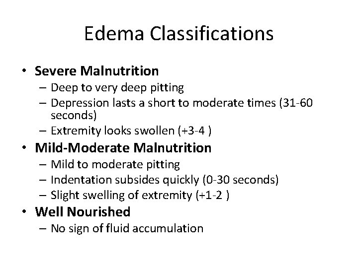 Edema Classifications • Severe Malnutrition – Deep to very deep pitting – Depression lasts
