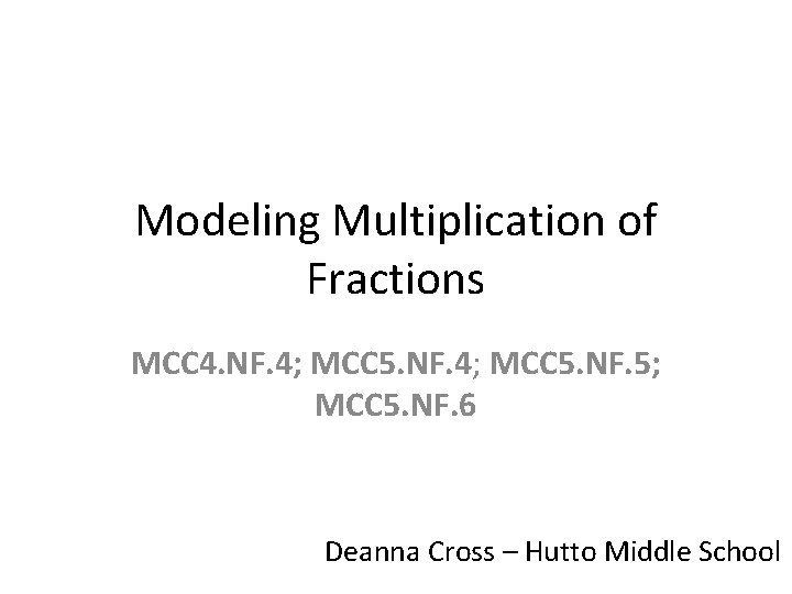 Modeling Multiplication of Fractions MCC 4. NF. 4; MCC 5. NF. 5; MCC 5.