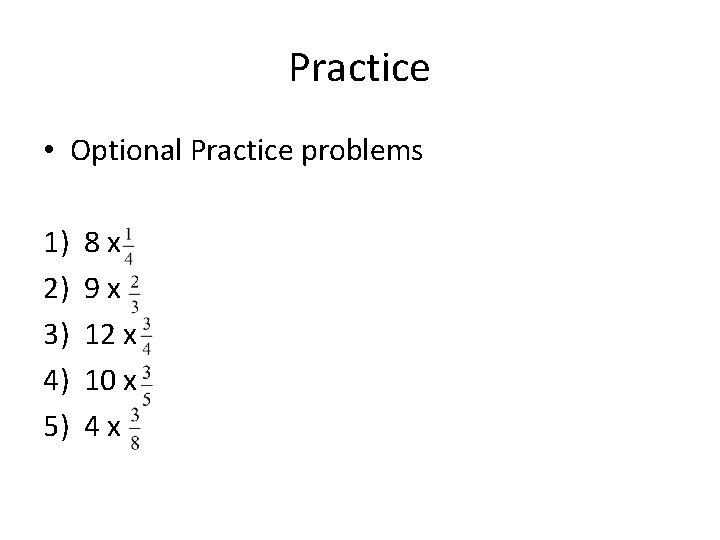 Practice • Optional Practice problems 1) 2) 3) 4) 5) 8 x 9 x