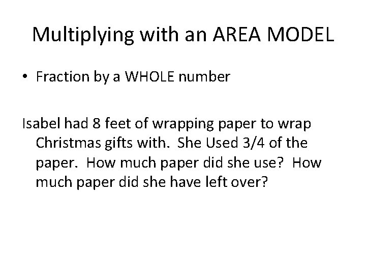 Multiplying with an AREA MODEL • Fraction by a WHOLE number Isabel had 8