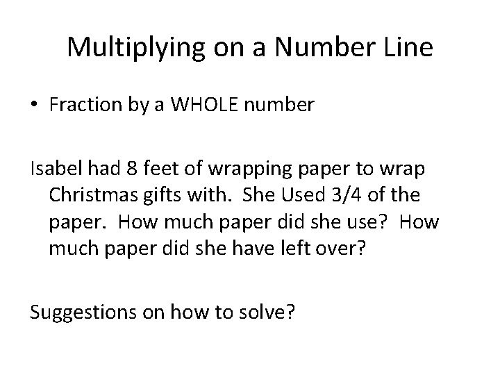 Multiplying on a Number Line • Fraction by a WHOLE number Isabel had 8