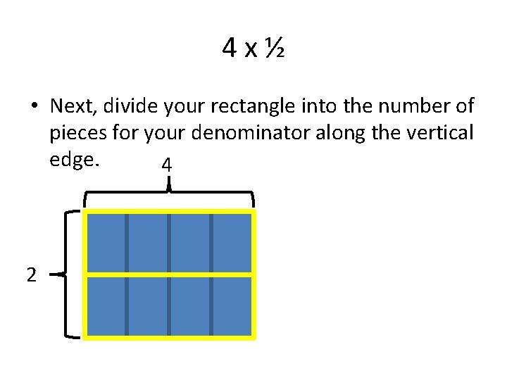 4 x½ • Next, divide your rectangle into the number of pieces for your