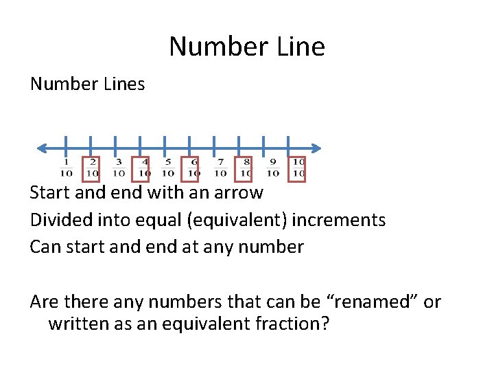 Number Lines Start and end with an arrow Divided into equal (equivalent) increments Can