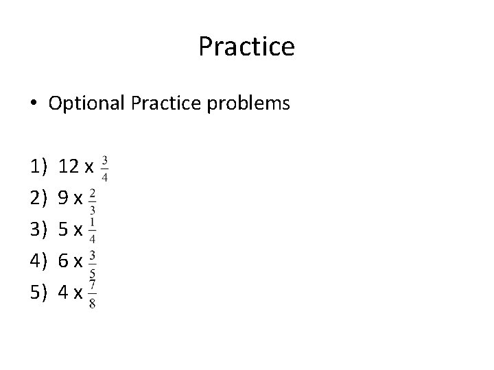 Practice • Optional Practice problems 1) 2) 3) 4) 5) 12 x 9 x