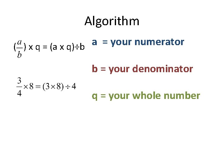 Algorithm ( ) x q = (a x q)÷b a = your numerator b