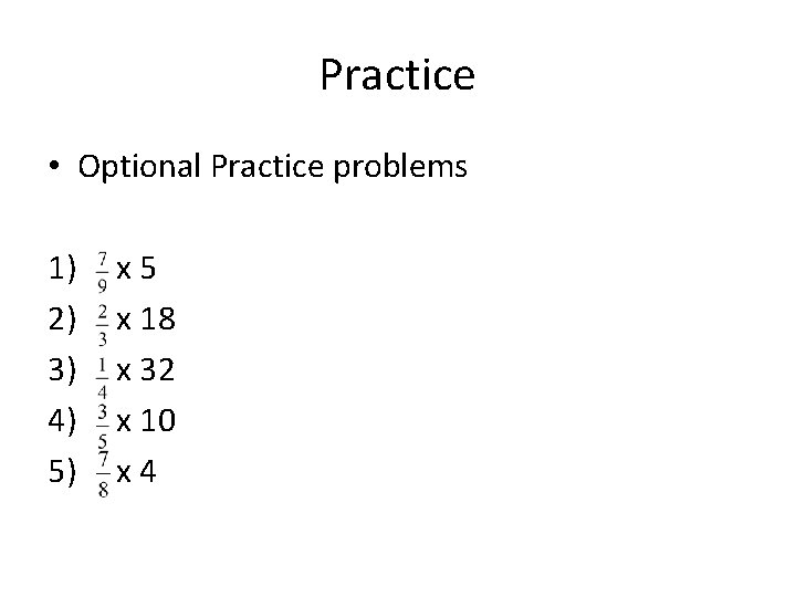 Practice • Optional Practice problems 1) 2) 3) 4) 5) x 5 x 18