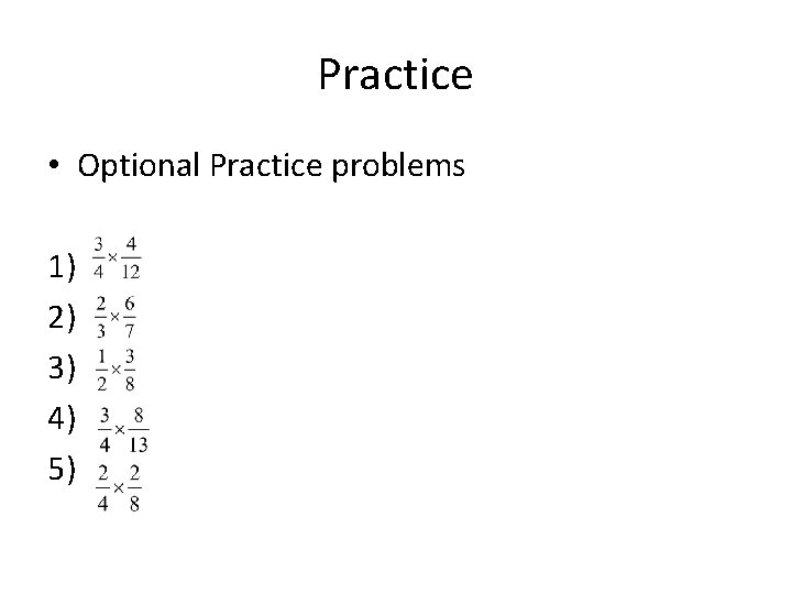 Practice • Optional Practice problems 1) 2) 3) 4) 5) 