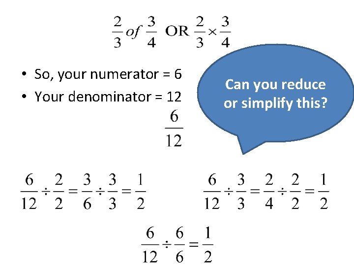  • So, your numerator = 6 • Your denominator = 12 Can you