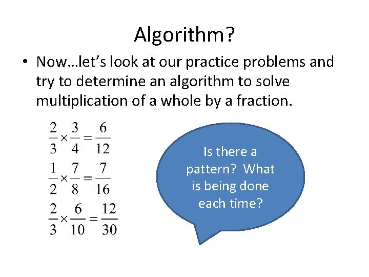 Algorithm? • Now…let’s look at our practice problems and try to determine an algorithm