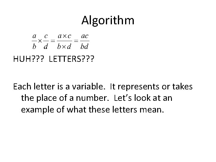 Algorithm HUH? ? ? LETTERS? ? ? Each letter is a variable. It represents