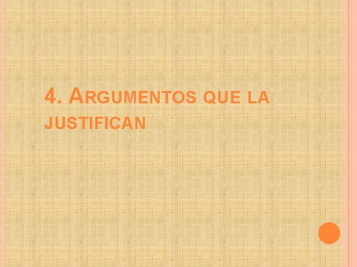 4. ARGUMENTOS QUE LA JUSTIFICAN 