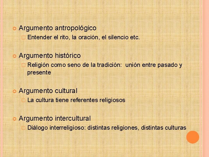  Argumento antropológico � Entender el rito, la oración, el silencio etc. Argumento histórico