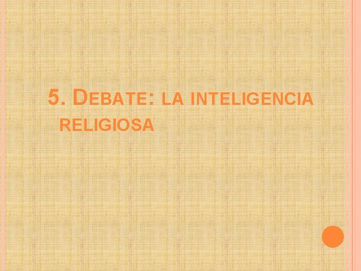 5. DEBATE: LA INTELIGENCIA RELIGIOSA 