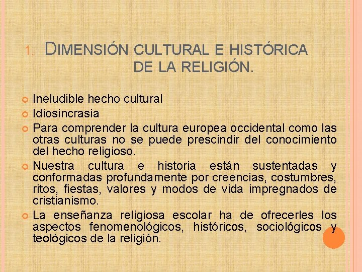1. DIMENSIÓN CULTURAL E HISTÓRICA DE LA RELIGIÓN. Ineludible hecho cultural Idiosincrasia Para comprender