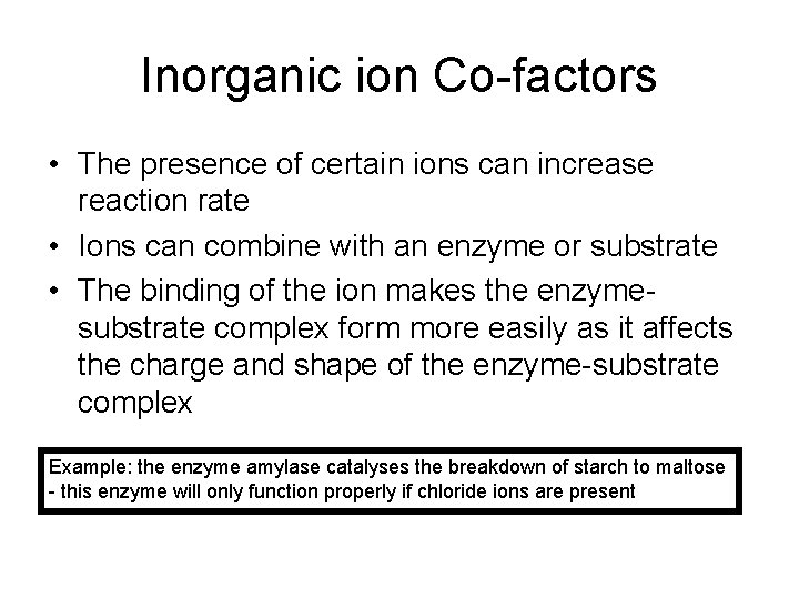 Inorganic ion Co-factors • The presence of certain ions can increase reaction rate •