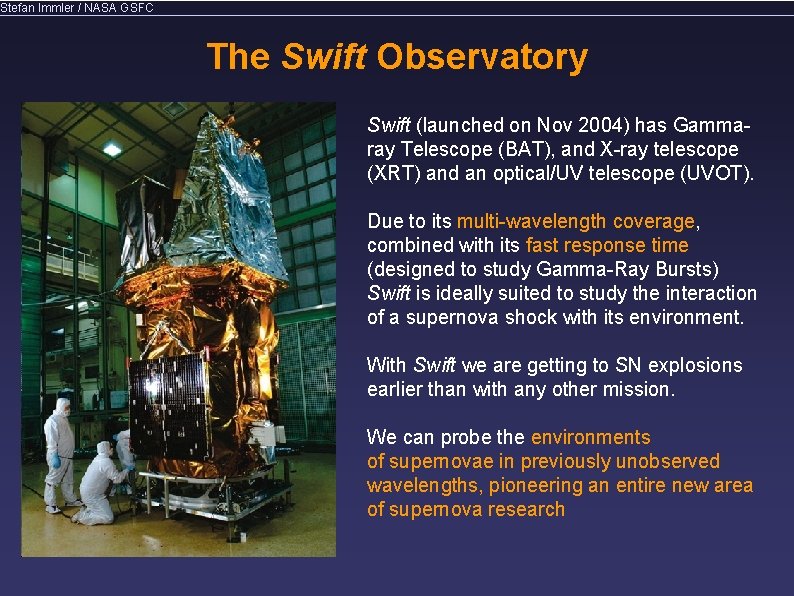 Stefan Immler / NASA GSFC The Swift Observatory Swift (launched on Nov 2004) has