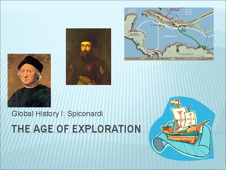 Global History I: Spiconardi THE AGE OF EXPLORATION 