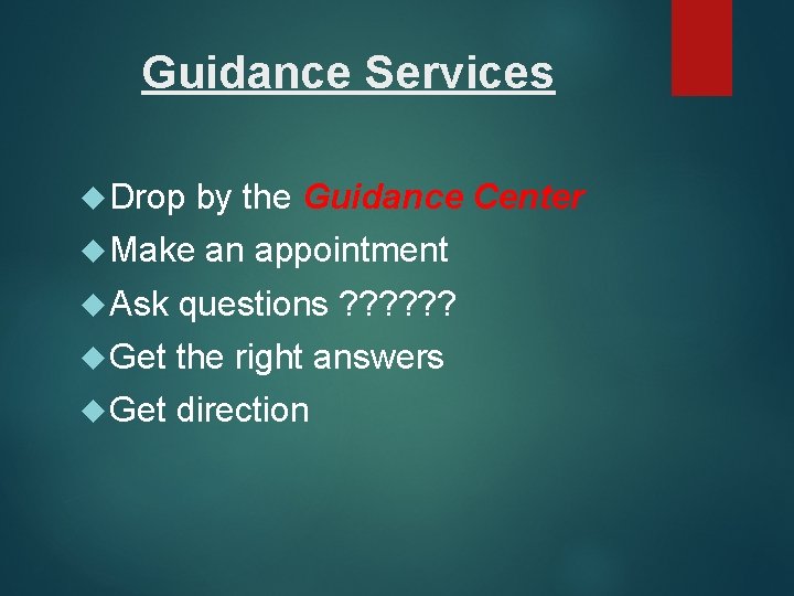 Guidance Services Drop by the Guidance Center Make an appointment Ask questions ? ?