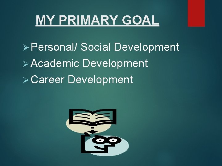 MY PRIMARY GOAL Ø Personal/ Social Development Ø Academic Development Ø Career Development 