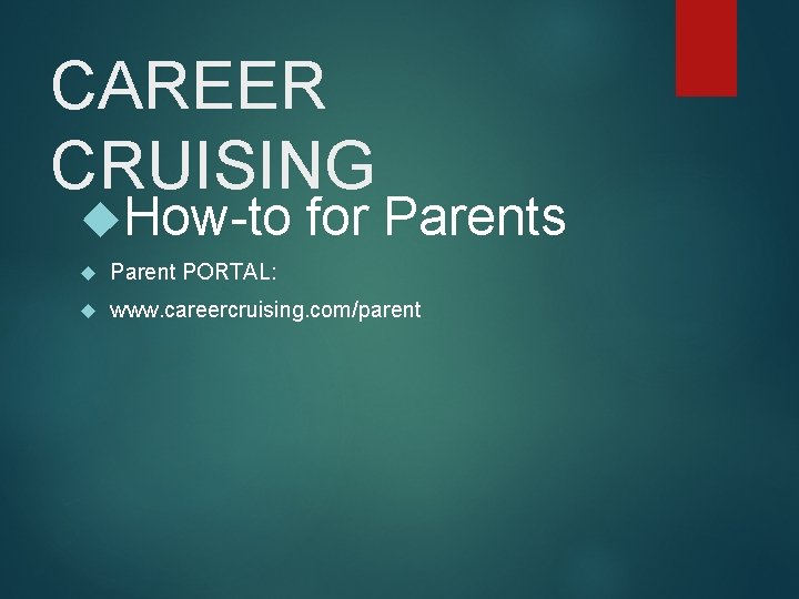 CAREER CRUISING How-to for Parents Parent PORTAL: www. careercruising. com/parent 