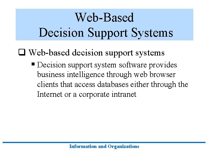 Web-Based Decision Support Systems q Web-based decision support systems § Decision support system software Web-Based Decision Support Systems q Web-based decision support systems § Decision support system software