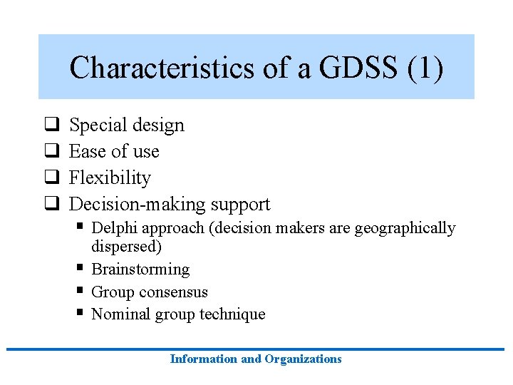 Characteristics of a GDSS (1) q q Special design Ease of use Flexibility Decision-making Characteristics of a GDSS (1) q q Special design Ease of use Flexibility Decision-making