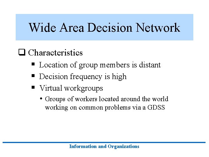 Wide Area Decision Network q Characteristics § Location of group members is distant § Wide Area Decision Network q Characteristics § Location of group members is distant §