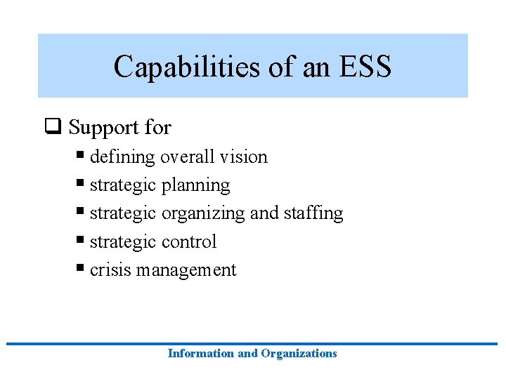 Capabilities of an ESS q Support for § defining overall vision § strategic planning Capabilities of an ESS q Support for § defining overall vision § strategic planning