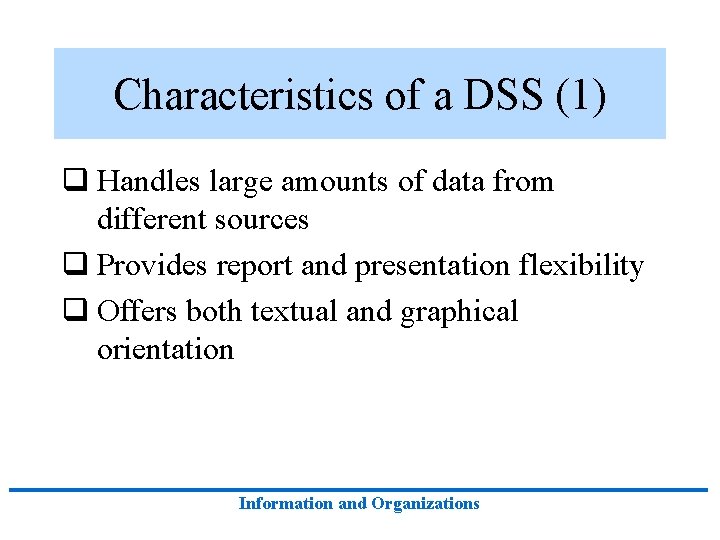 Characteristics of a DSS (1) q Handles large amounts of data from different sources Characteristics of a DSS (1) q Handles large amounts of data from different sources