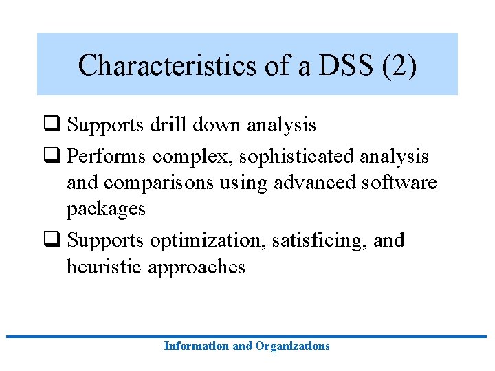 Characteristics of a DSS (2) q Supports drill down analysis q Performs complex, sophisticated Characteristics of a DSS (2) q Supports drill down analysis q Performs complex, sophisticated