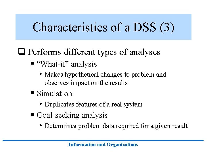 Characteristics of a DSS (3) q Performs different types of analyses § “What-if” analysis Characteristics of a DSS (3) q Performs different types of analyses § “What-if” analysis