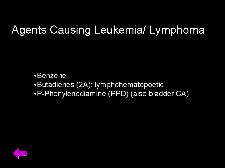 Agents Causing Leukemia/ Lymphoma • Benzene • Butadienes (2 A): lymphohematopoetic • P-Phenylenediamine (PPD)