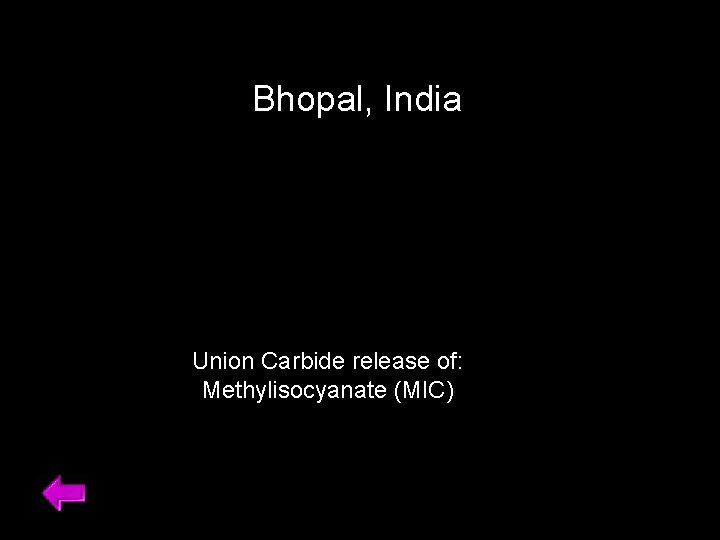 Bhopal, India Union Carbide release of: Methylisocyanate (MIC) 