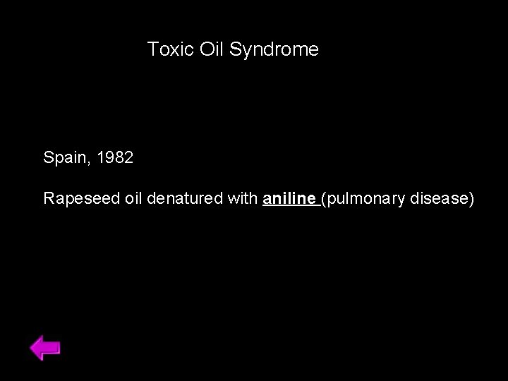 Toxic Oil Syndrome Spain, 1982 Rapeseed oil denatured with aniline (pulmonary disease) 