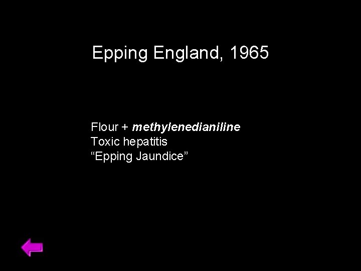 Epping England, 1965 Flour + methylenedianiline Toxic hepatitis “Epping Jaundice” 