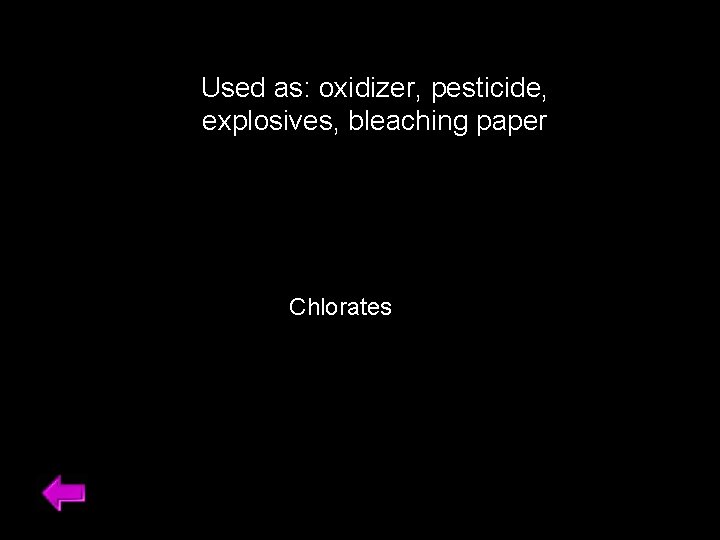 Used as: oxidizer, pesticide, explosives, bleaching paper Chlorates 