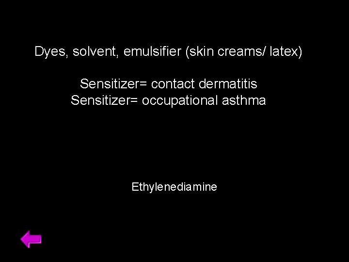 Dyes, solvent, emulsifier (skin creams/ latex) Sensitizer= contact dermatitis Sensitizer= occupational asthma Ethylenediamine 